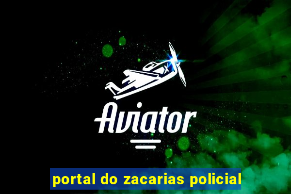 portal do zacarias policial